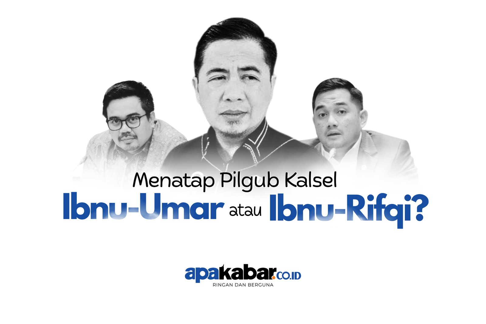 Pilgub Kalsel: Duet Ibnu-Umar atau Ibnu-Rifqi?